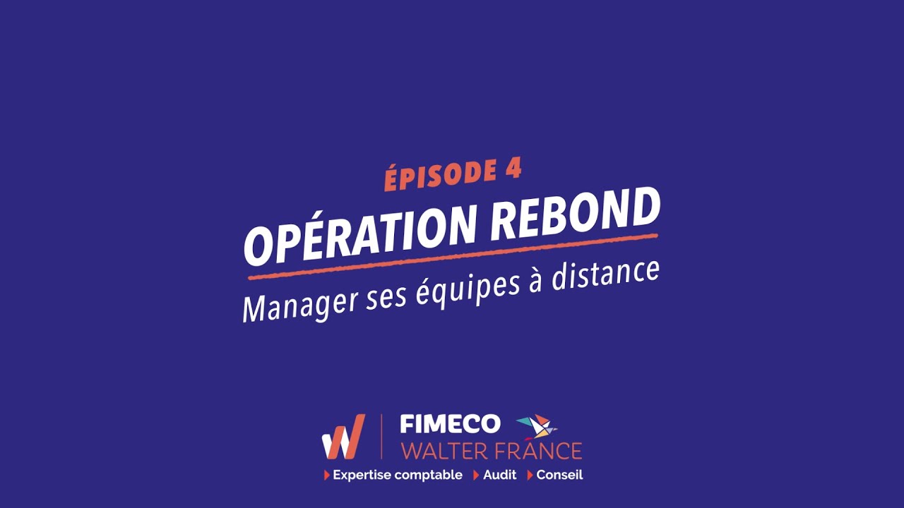 Op&eacute;ration Rebond - Ep4 Manager &agrave; distance - FIMECO Walter France - Cabinet d'Expertise Comptable