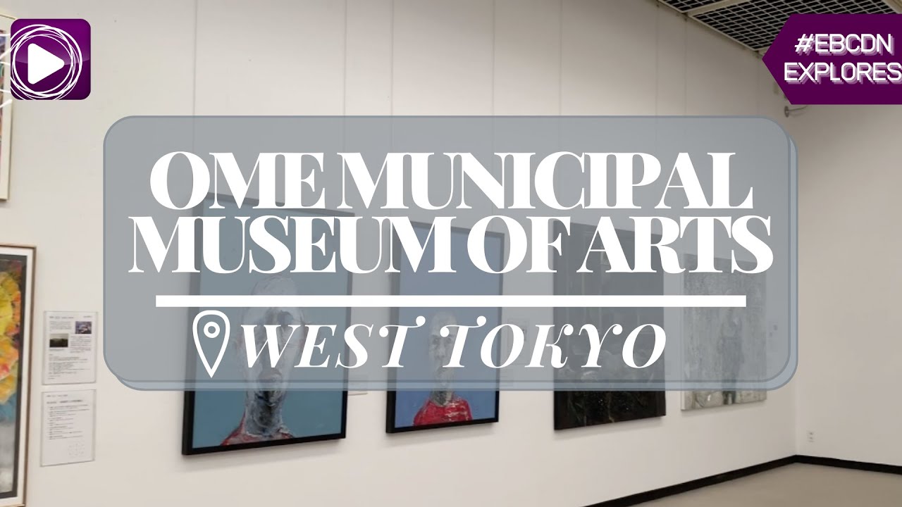 #EBCDN Explore: Tour Tokyo's Ome City Museum of Art!!