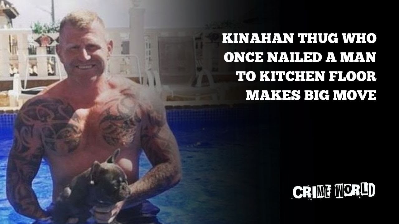 Kinahan thug who once nailed a man to kitchen floor makes big move