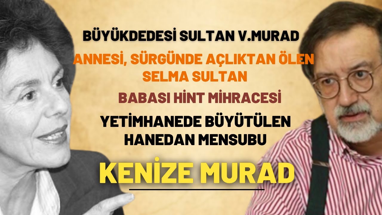 B&uuml;y&uuml;kdedesi Sultan V.Murad..Annesi, S&uuml;rg&uuml;nde &Ouml;len Selma Sultan..Yetimhanede B&uuml;y&uuml;t&uuml;len Kenize Murad