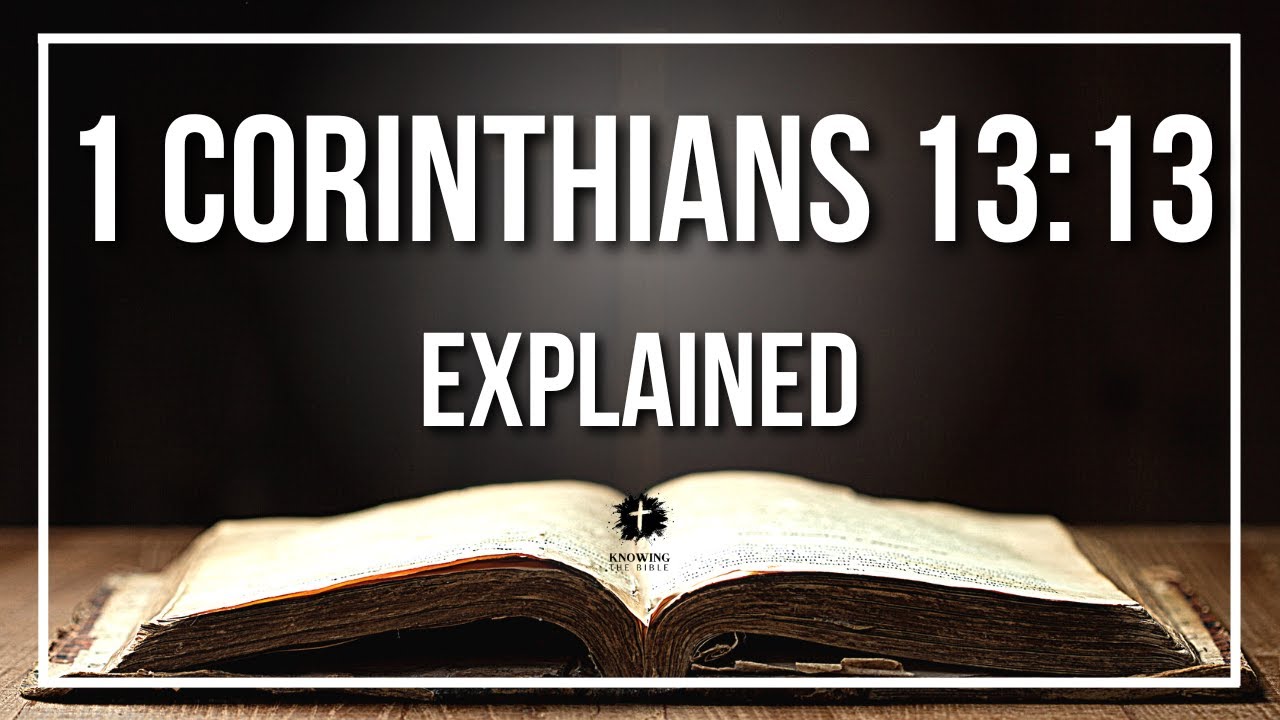1 CORINTHIANS 13:13 Explained - What Does The Bible Verse 1 CORINTHIANS 13:13 [KJV] REALLY Mean?