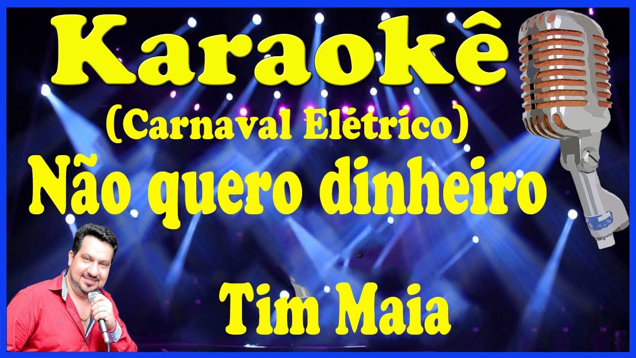 Karaokê Não quero dinheiro (Carnaval Elétrico) - Tim Maia (FAVOR OLHE A DESCRIÇÃO)