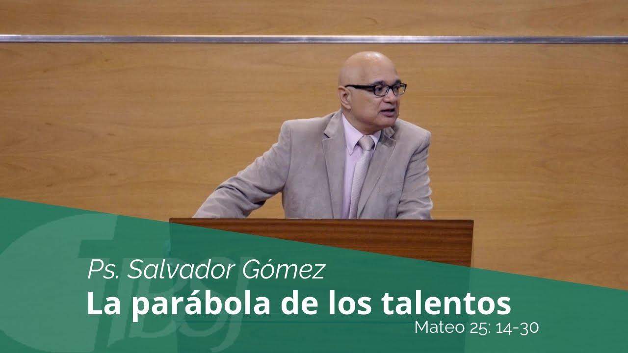 La Parábola de los Talentos | Ps. Salvador Gómez Dickson