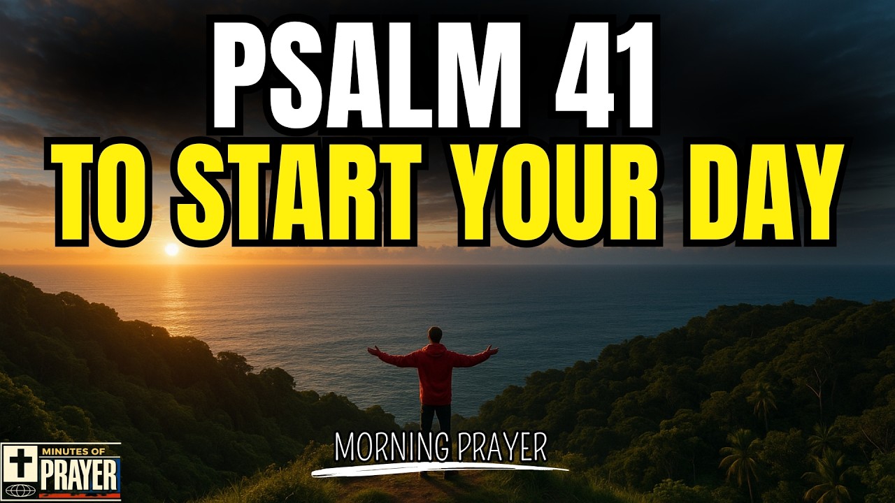 Pray This Prayer of Protection and Provision with Psalm 41 Before You Start Your Day