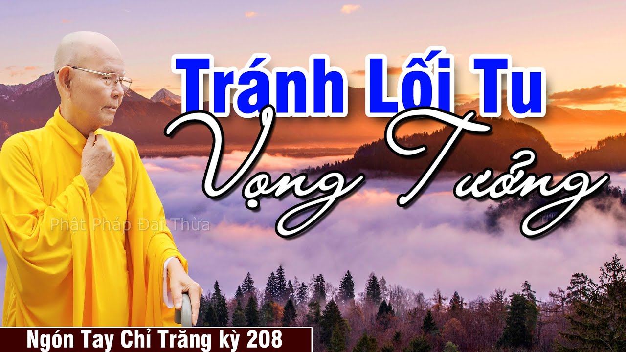 Tránh Lối Tu Vọng Tưởng | Ngón Tay Chỉ Trăng kỳ 208 - Dự Đoán - HT.Từ Thông