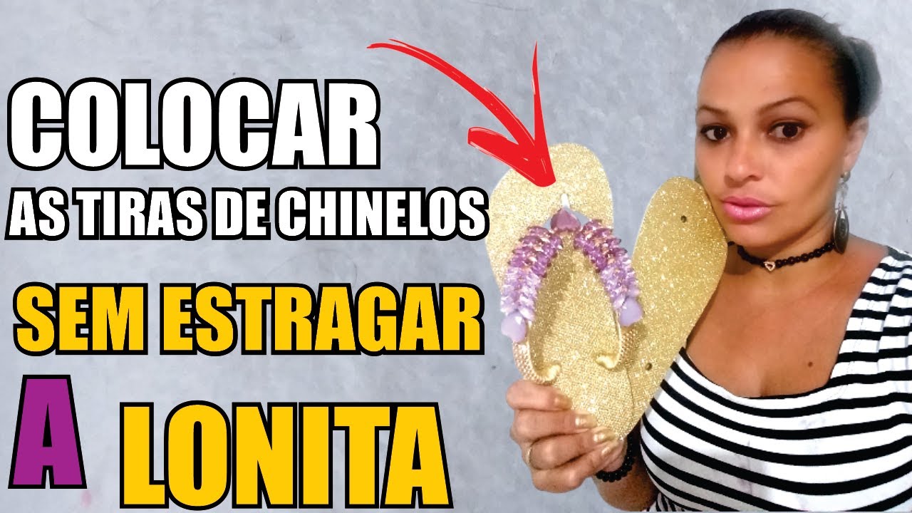 COMO COLOCAR  LONITA nos CHINELOS e COLOCAR as TIRAS sem  ESTRAGAR a LONITA