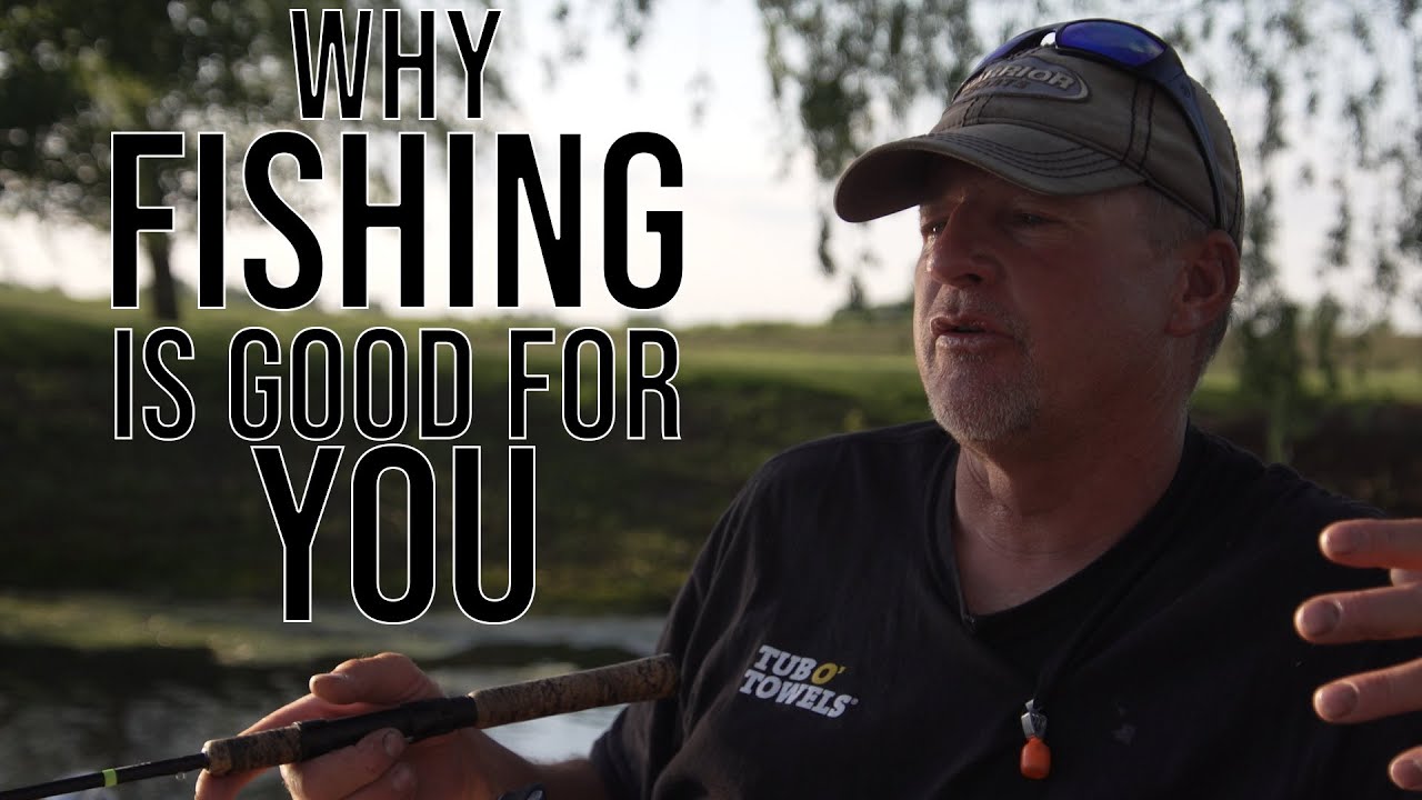 Why FISHING is GOOD for You