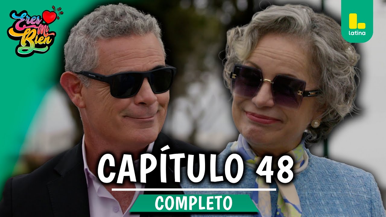 ERES MI BIEN - CAPÍTULO 48 COMPLETO | LATINA TELEVISIÓN