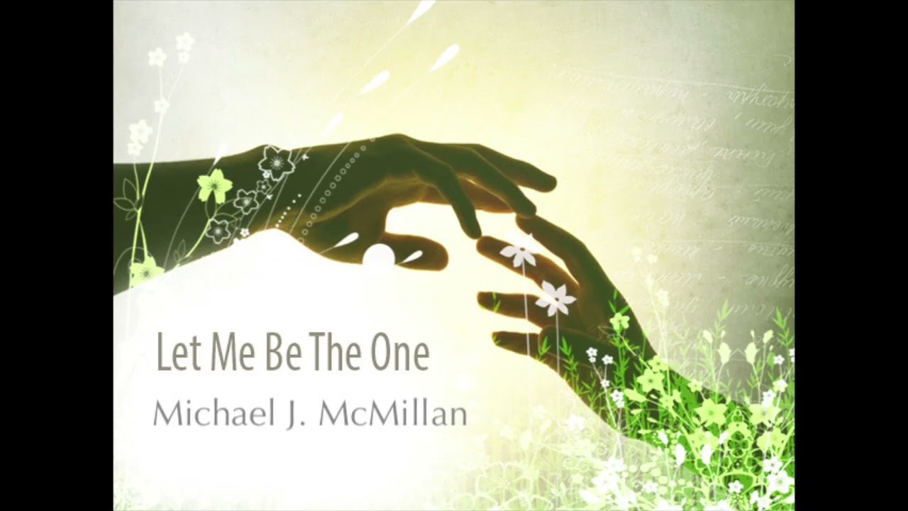 Let Me Be The One by Michael J. McMillan
