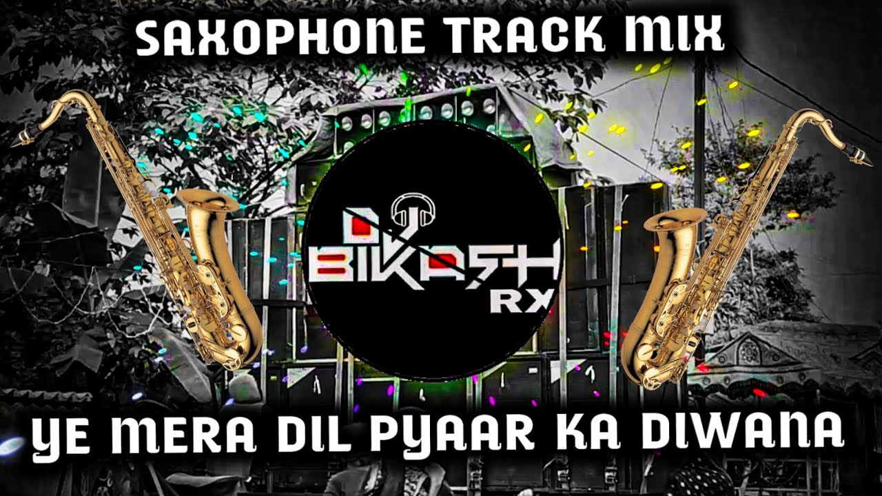 YE MERA DIL PYAAR KA DIWANA || SAXOPHONE TRACK MIX || DJ BIKASH RX 🔥