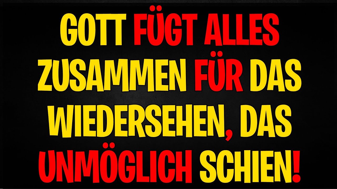 BOTSCHAFT DER ENGEL | GOTT F&Uuml;GT ALLES ZUSAMMEN F&Uuml;R DAS WIEDERSEHEN, DAS UNM&Ouml;GLICH SCHIEN!