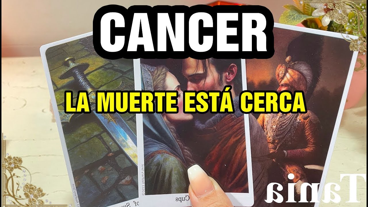 CANCER ☠️ LA MUERTE SE ACERCA😨 EL DESTINO TE MARCA⚡ ALGUIEN QUE AMASTE REGRESARÁ💔Y EL FINAL…