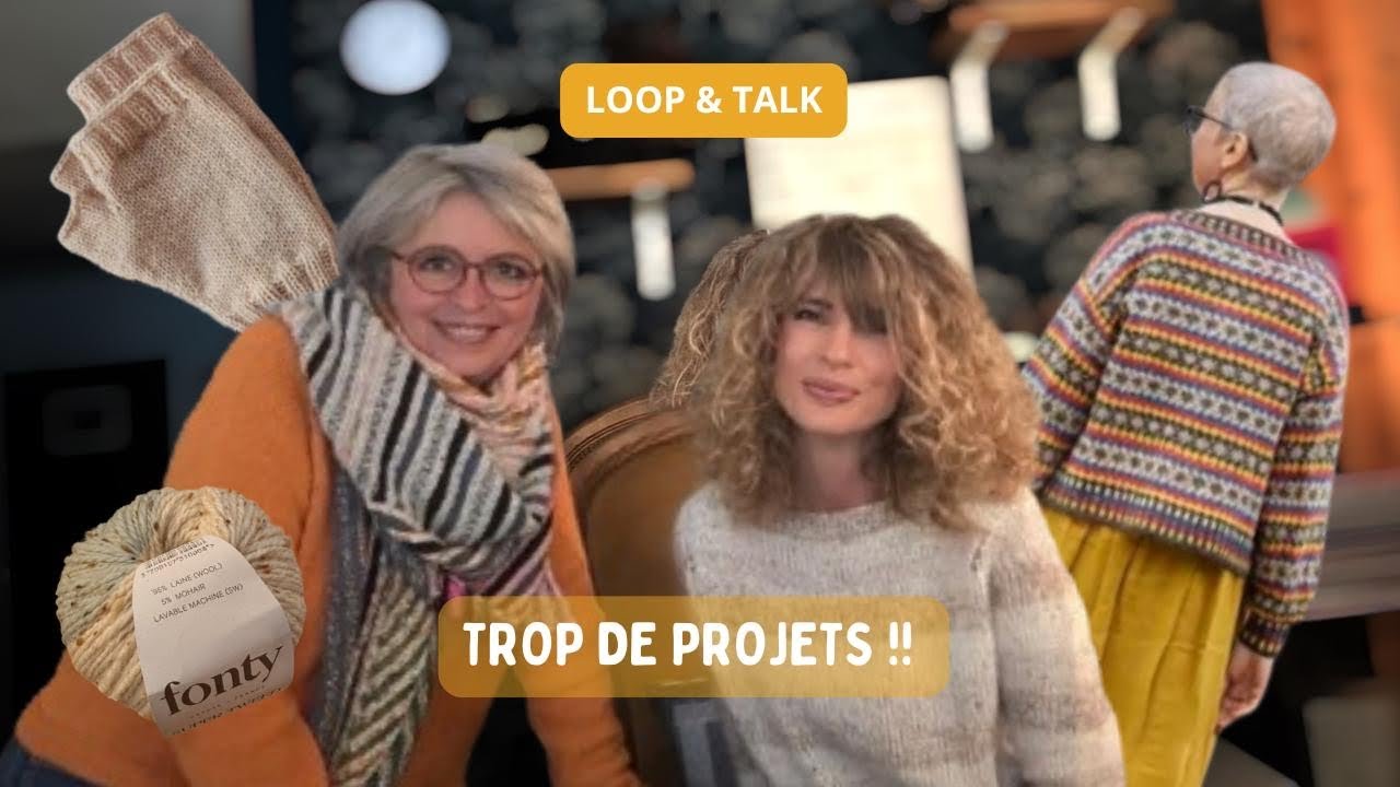 LOOP & TALK 🧶 Trop de projets !!!