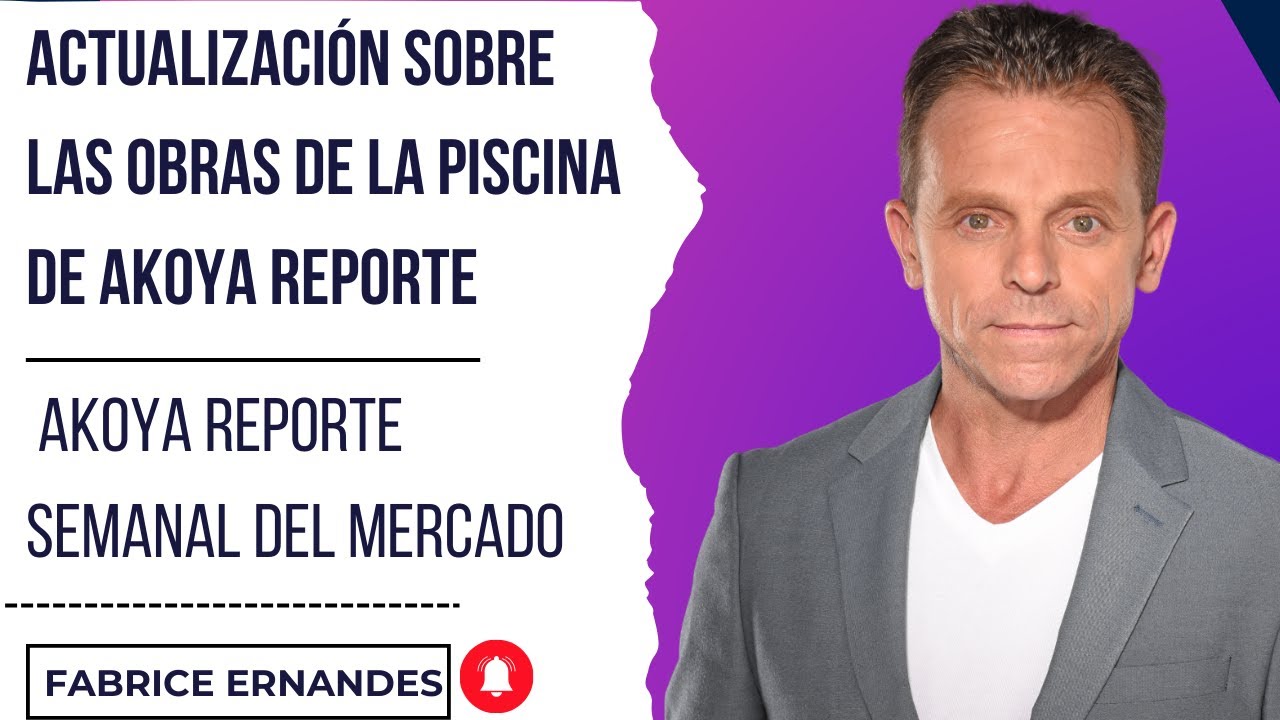 Actualizaci&oacute;n sobre las obras de la piscina de AKOYA reporte semanal del mercado | Fabrice ERNANDES