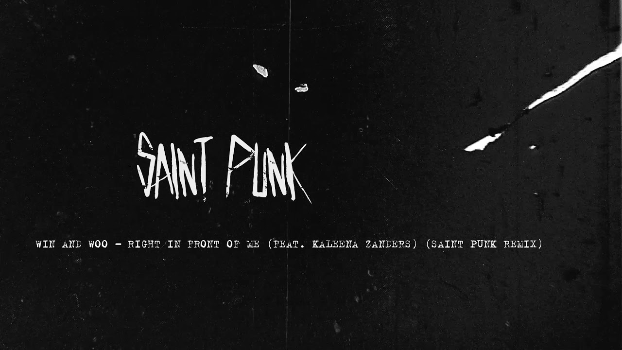 Win and Woo (feat Kaleena Zanders) - Right In Front Of Me (Saint Punk Remix)