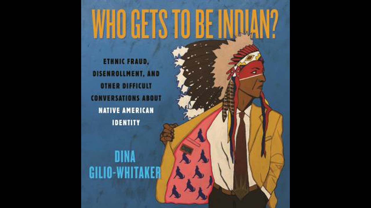 Who Gets to Be Indian?: Ethnic Fraud, Disenrollment, and Other Difficult Conversations About Native