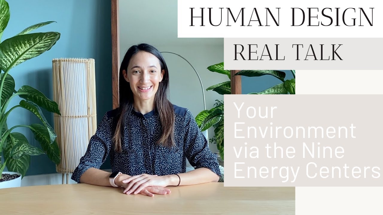 Human Design and Your Environment (through the lens of the 9 energy centers)!