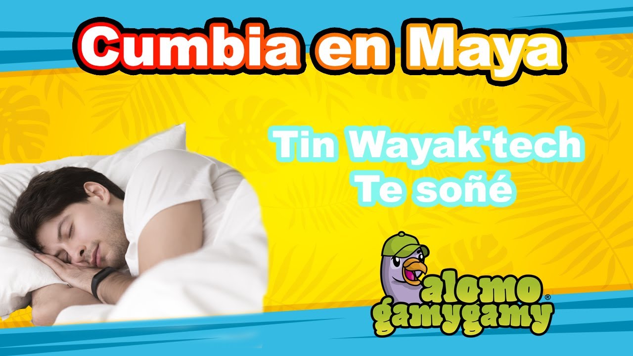 Cumbia en Maya: Tin Wayak'tech / Te soñé