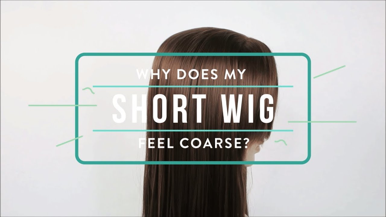 Why Does My Short Wig Feel Coarse?