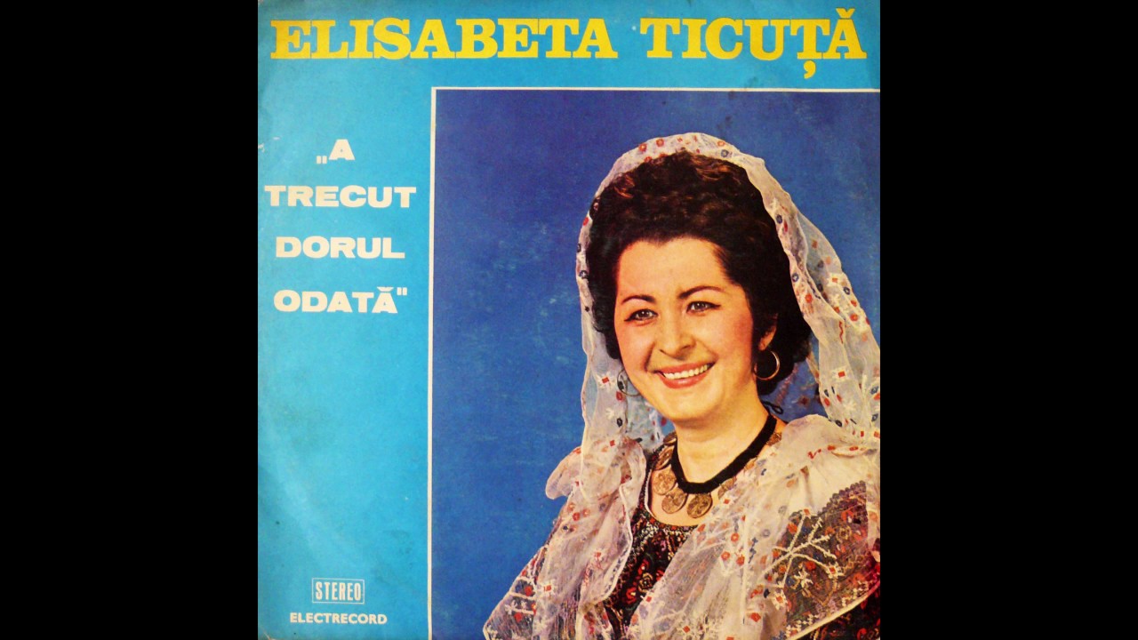 Elisabeta Ticuta - A trecut dorul odata