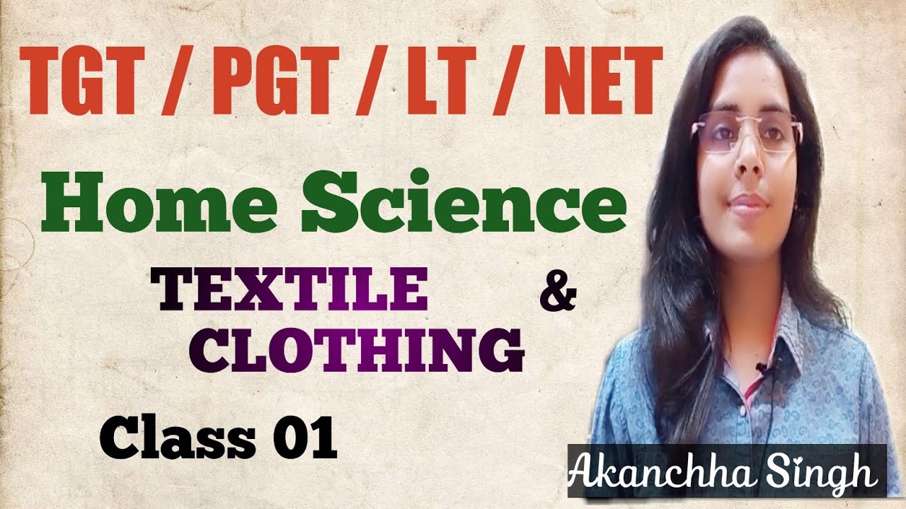 HOME SCIENCE  || TEXTILES & CLOTHING || UP TGT PGT LT NET HOME SCIENCE  CLASS 01 | AKANCHHA SINGH