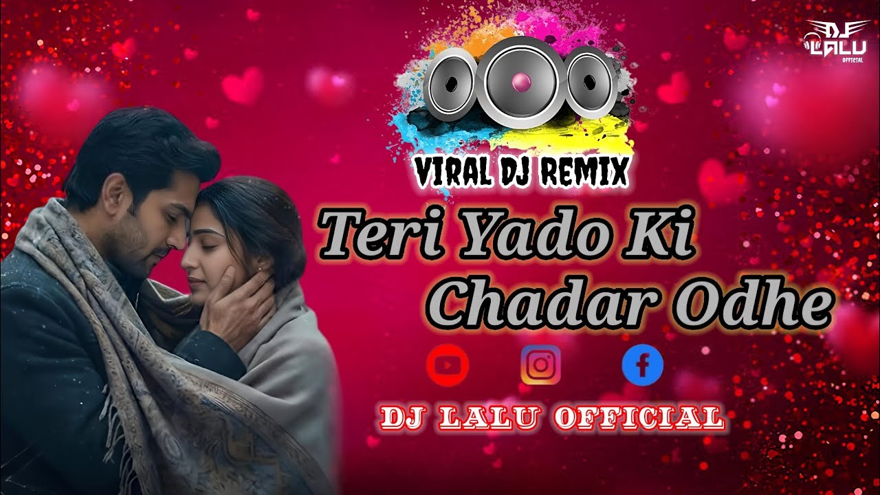 Teri Yado Ki Chadar Odhe (Insta Trending Song Love Remix) DJ Lalu Official