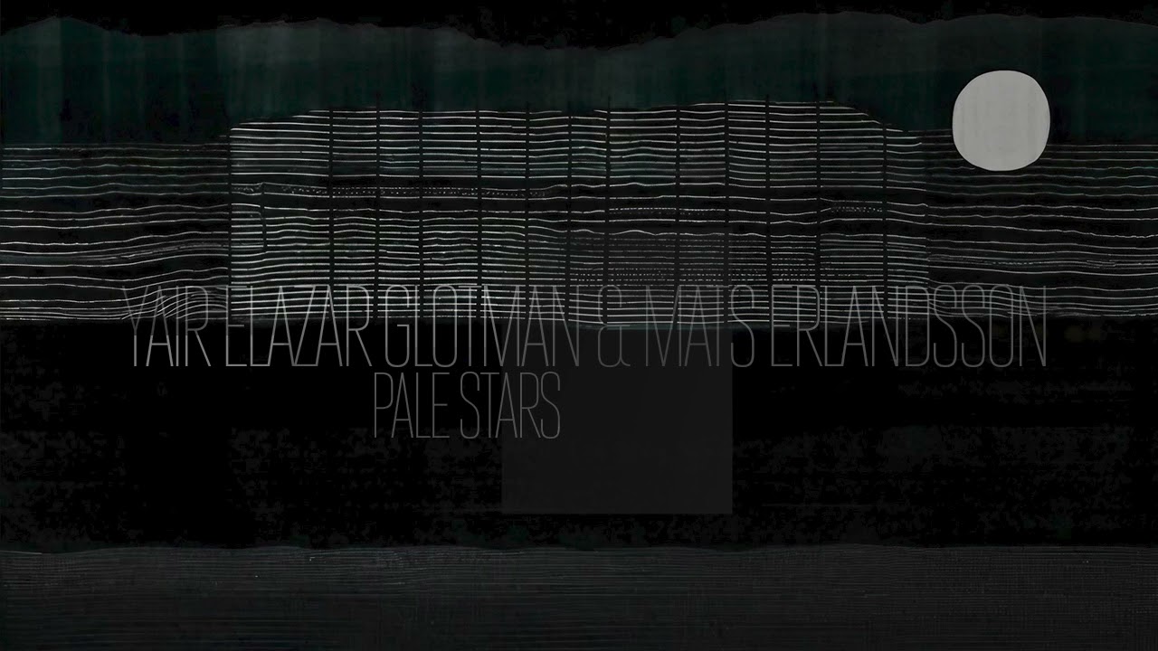 Yair Elazar Glotman & Mats Erlandsson — Pale Stars