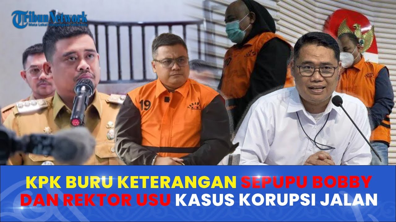 KPK Buru Keterangan Sepupu Bobby Nasution dan Rektor USU Kasus Korupsi Jalan Sumut