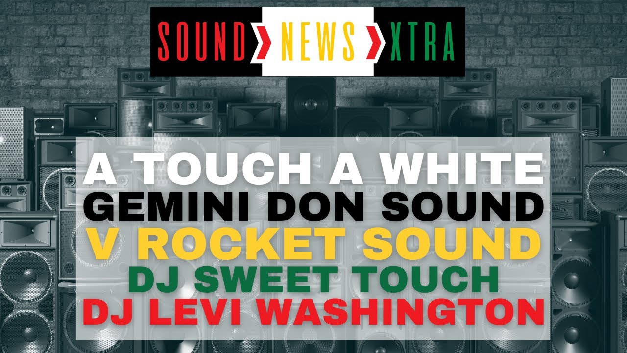 'A Touch A WhIte' GEMINI DON SOUND, V ROCKET SOUND, Sweet Touch, Levi Washington | Sound News Xtra