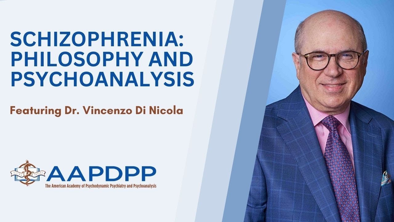 Exploring Schizophrenia: Philosophy & Psychoanalysis with Dr. Vincenzo Di Nicola - an AAPDPP Lecture