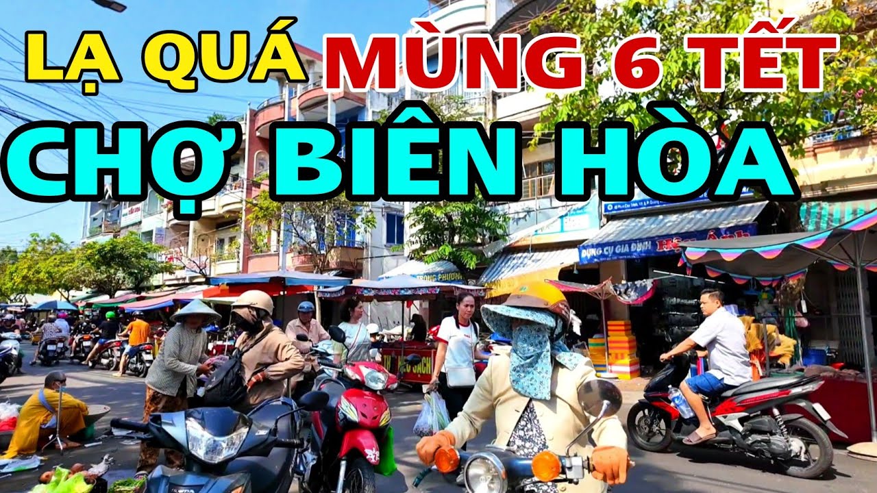 LẠ QUÁ Chợ BIÊN HÒA Trong Ngày MÙNG 6 TẾT .