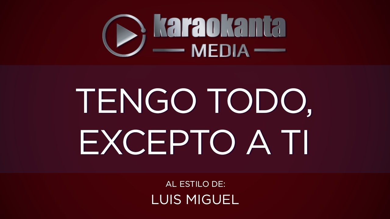 Karaokanta - Luis Miguel - Tengo todo excepto a ti