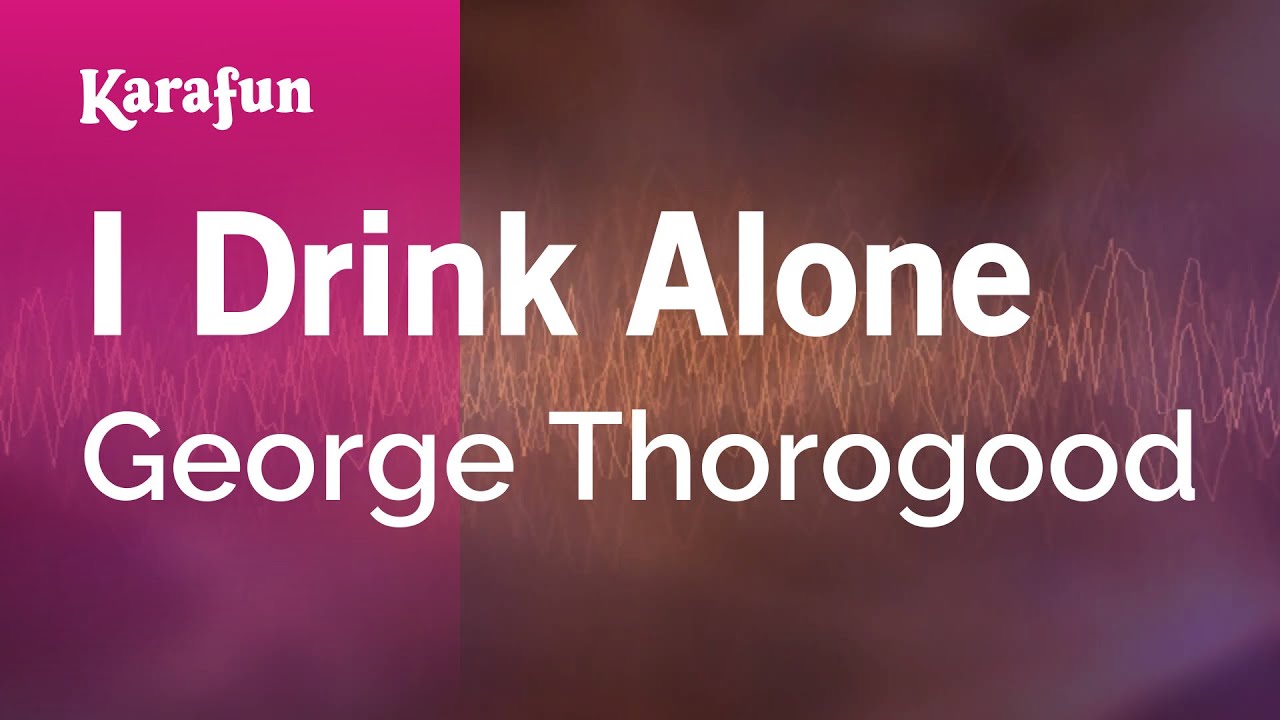 I Drink Alone - George Thorogood | Karaoke Version | KaraFun