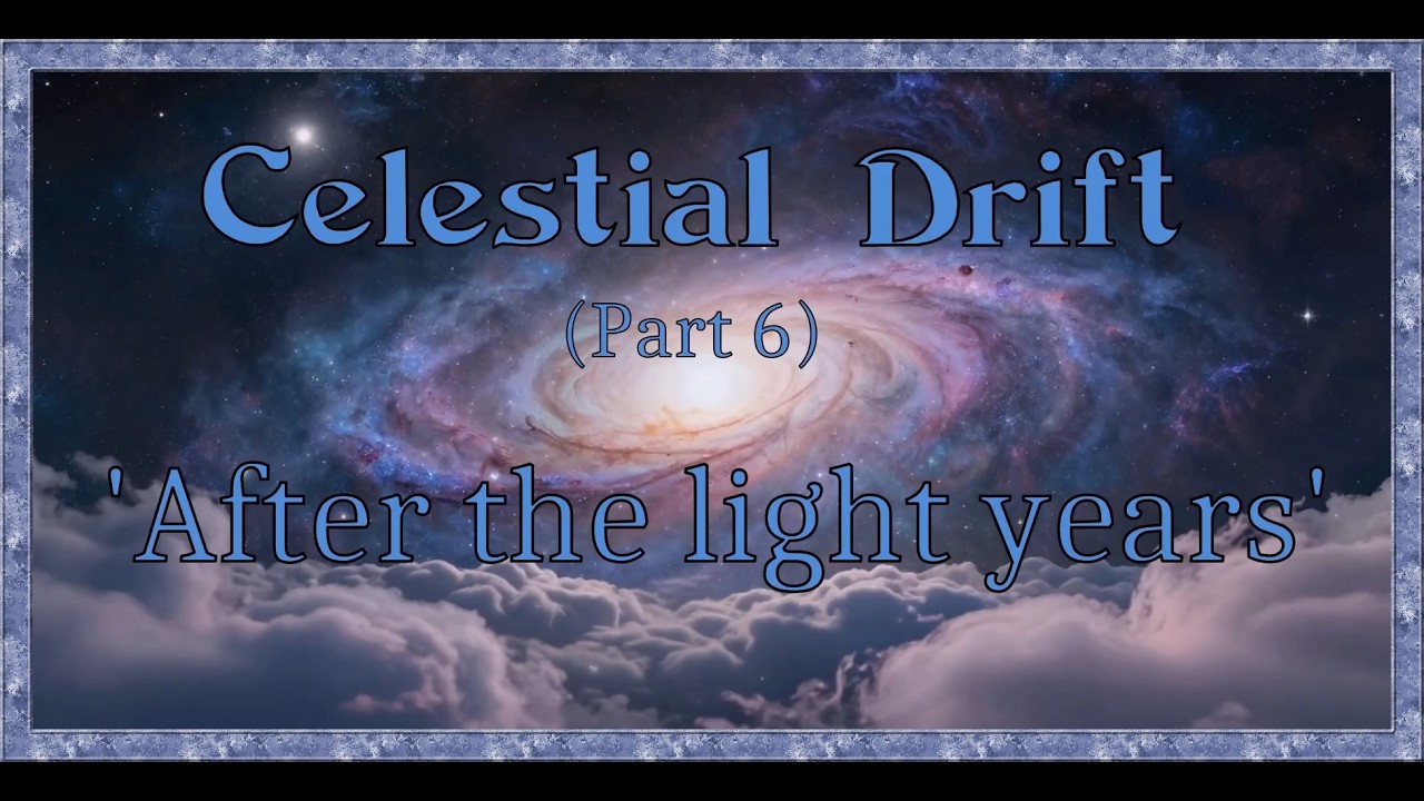 Celestial Drift (Part 6)  'After the light years'    (Official Release)