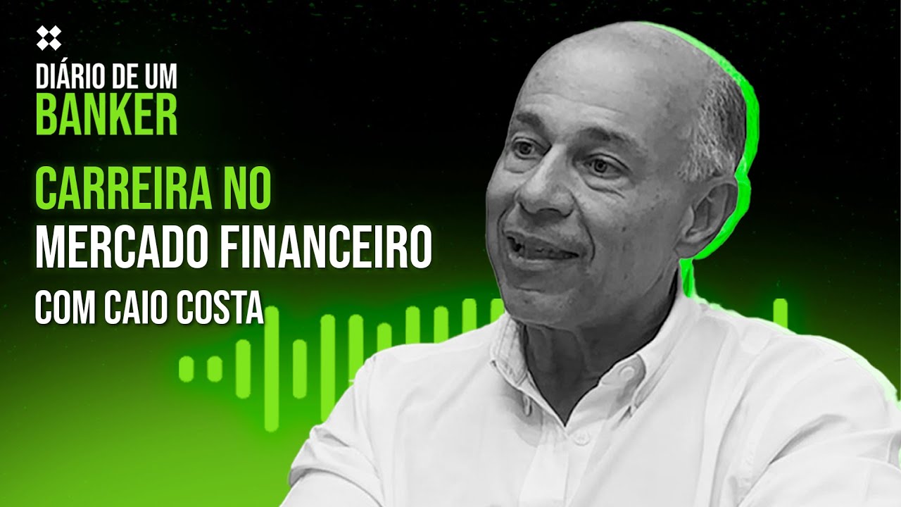Diário de um Banker - Carreira no Mercado Financeiro com Caio Costa