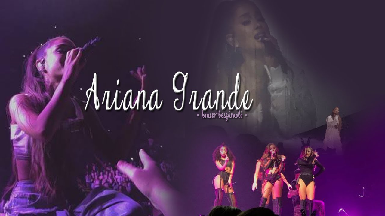 ♡ Ariana Grande koncertbeszámoló ♡
