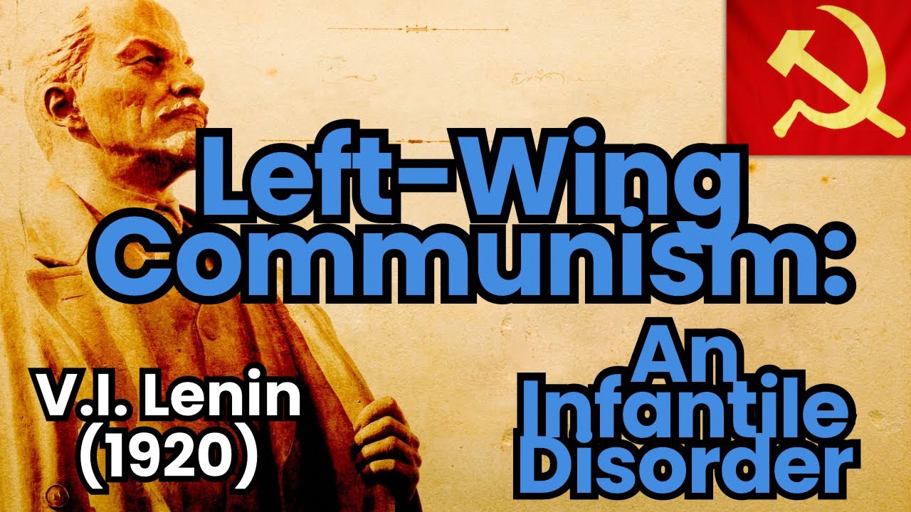 &lsquo;Left-Wing Communism: An Infantile Disorder' (V.I. Lenin) Explained in 10 Minutes!