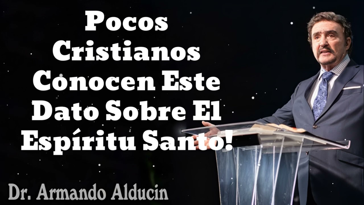 Pocos Cristianos Conocen Este Dato Sobre El Espíritu Santo!- Pastor y Dr. Armando Alducín
