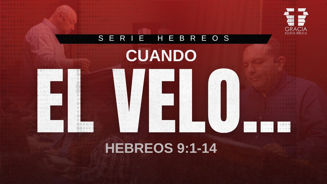 Cuando el Velo - Hebreos 9:1-14 / Pr. Juan Carlos Estigarribia