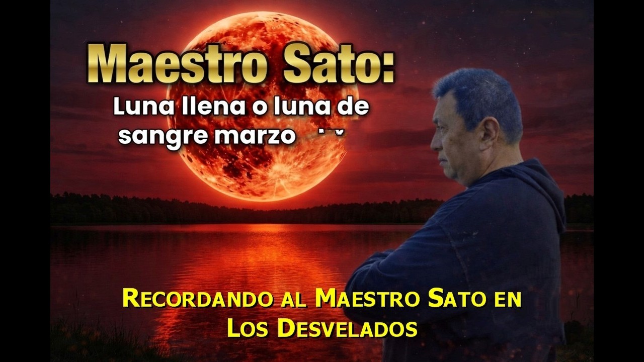 LOS DESVELADOS - RECORDANDO AL MAESTRO SATO: LUNA LLENA O LUNA DE SANGRE - MARZO