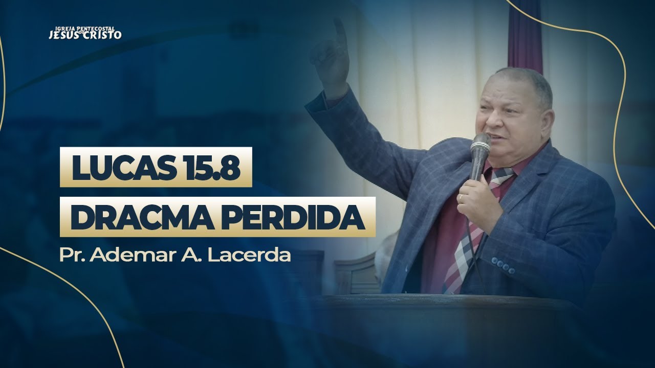 Pr. Ademar A. Lacerda Lucas 15:8 | A Dracma Perdida