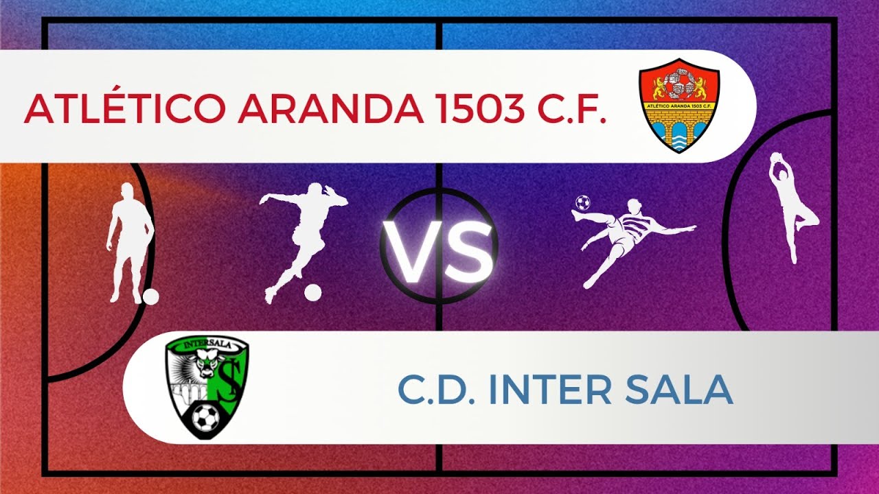 Atl&eacute;tico Aranda 1503 VS C.D. Inter Sala (Jornada 23)