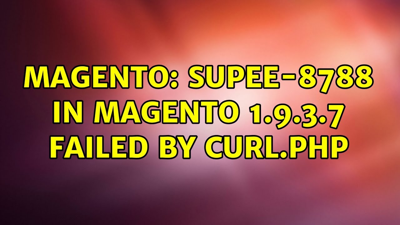 Magento: SUPEE-8788 in Magento 1.9.3.7 Failed by curl.php