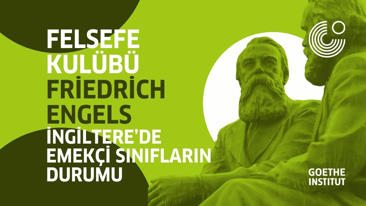 Felsefe Kulübü | Friedrich Engels'in „İngiltere Emekçi Sınıfların Durumu“