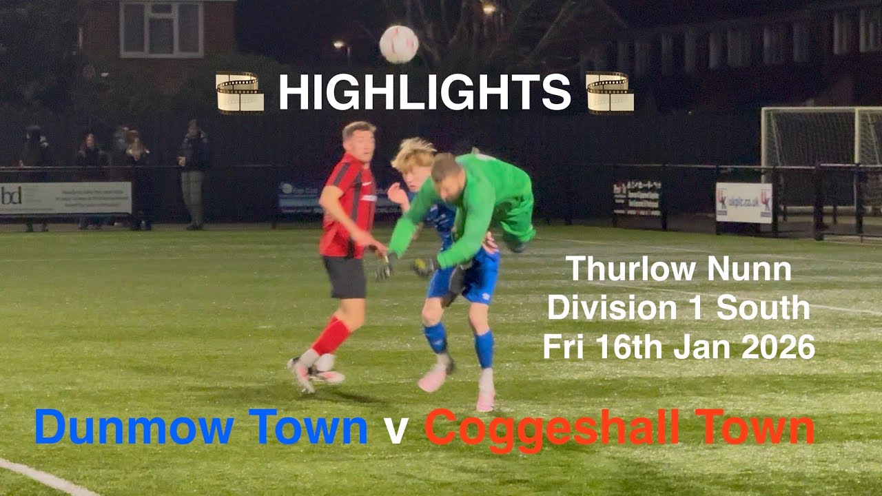 🎞️ Dunmow Town FC 🔵♈️🔴 Coggeshall Town FC - Thurlow Nunn D1 South [Fri16Jan26] HIGHLIGHTS