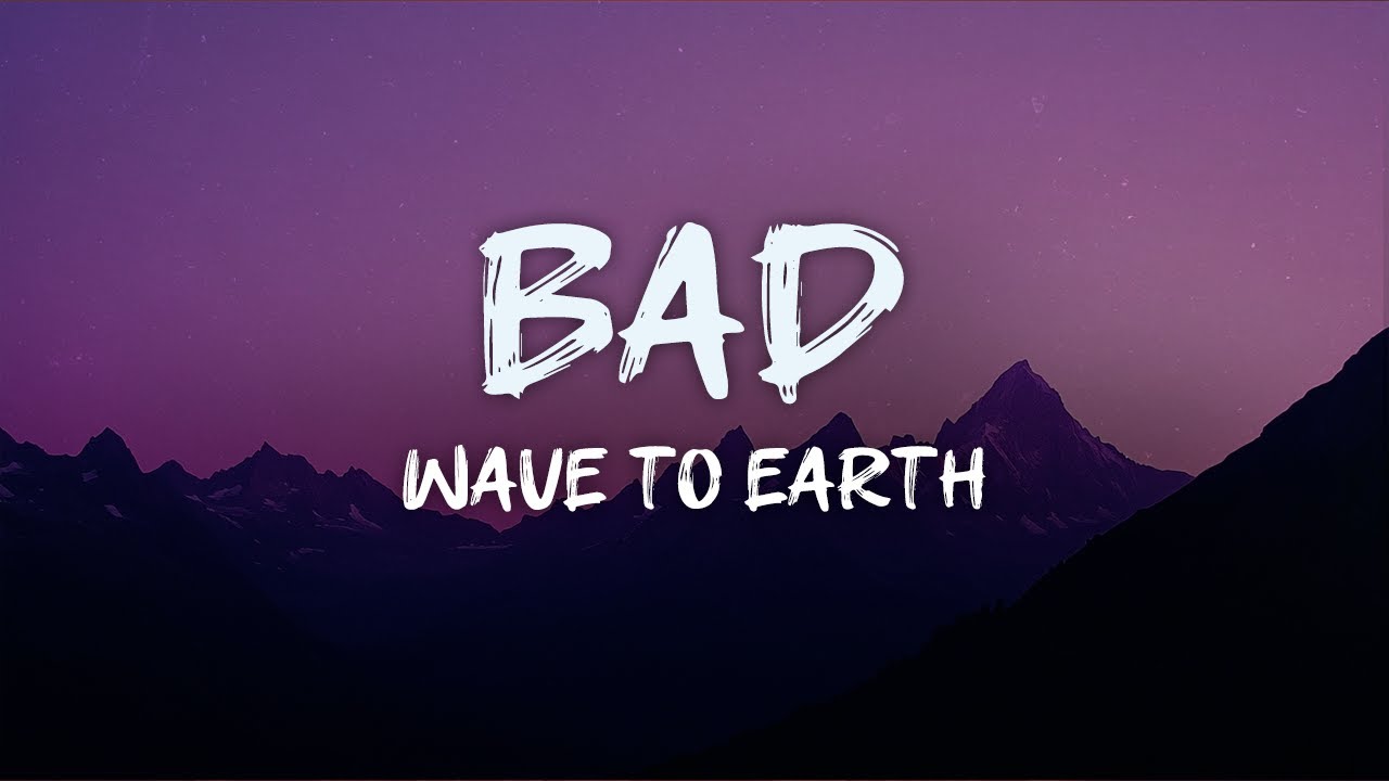 wave to earth - bad (lyrics)