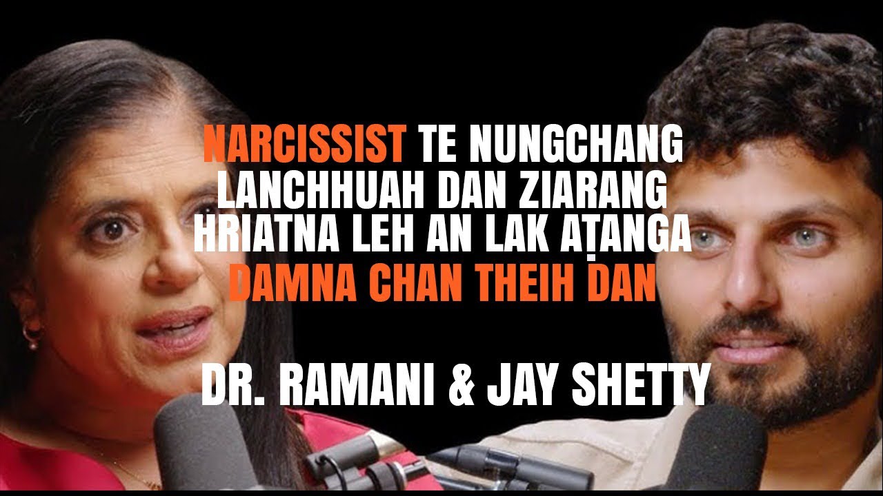Mahni in ngai pawimawh leh in dah hlu Narcissist te zia rang zir chianna . Dr. Ramani &Jay shetty