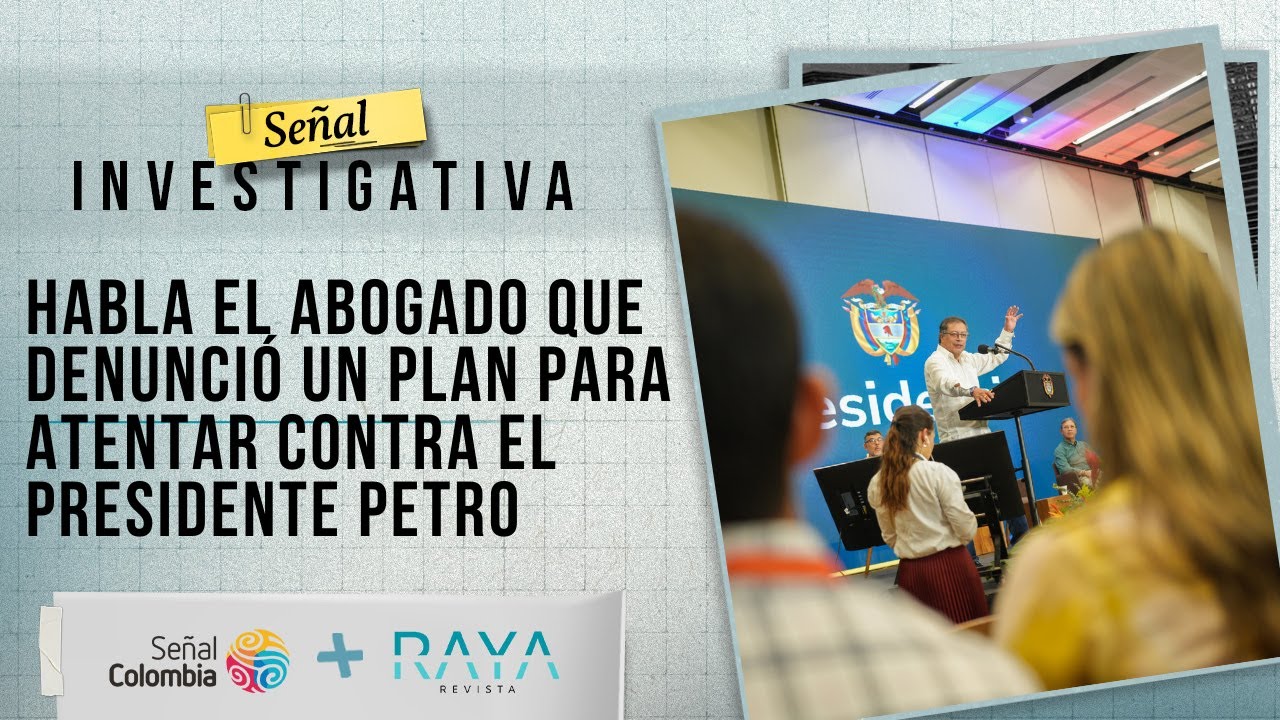Señal Investigativa | Habla el abogado que denunció un plan para atentar contra el Presidente Petro