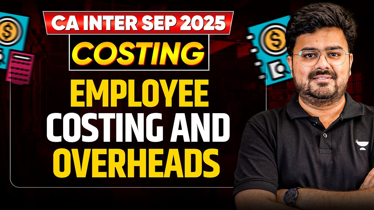 One Shot - Costing - Employee Costing and Overheads | CA Inter May'25 | CA Aditya Sharma