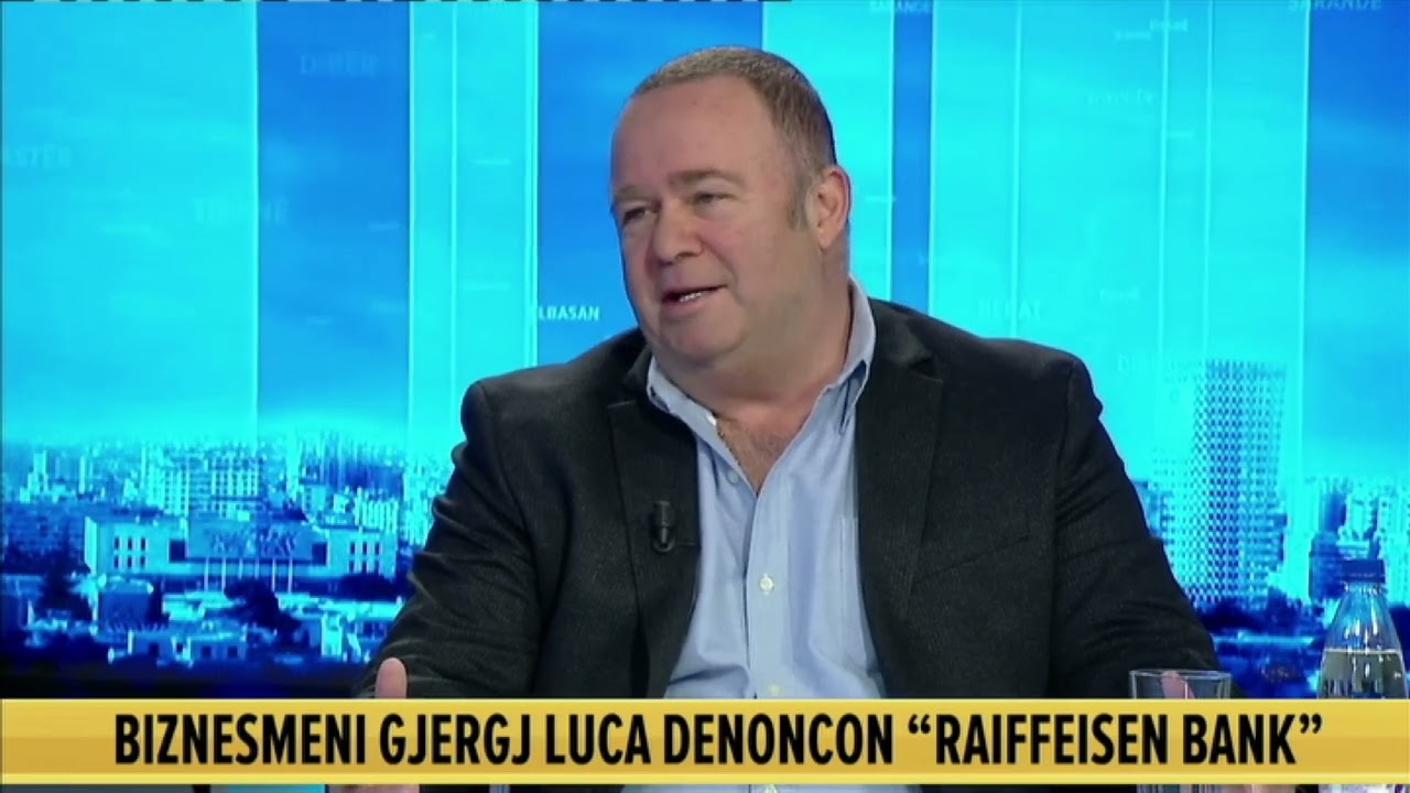 Biznesmeni Gjergj Luca denoncon Raiffeisen Bank: E denoncova për pengesat që më solli